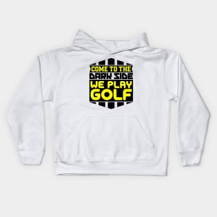 Come to the dark side we play golf Kids Hoodie